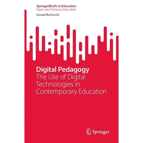 Digital Pedagogy: The Use of Digital Technologies in Contemporary Education, (Paperback)