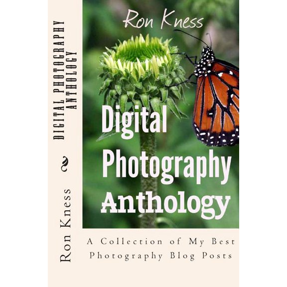 Digital Photography Anthology : A Collection of My Best Photography Blog Posts