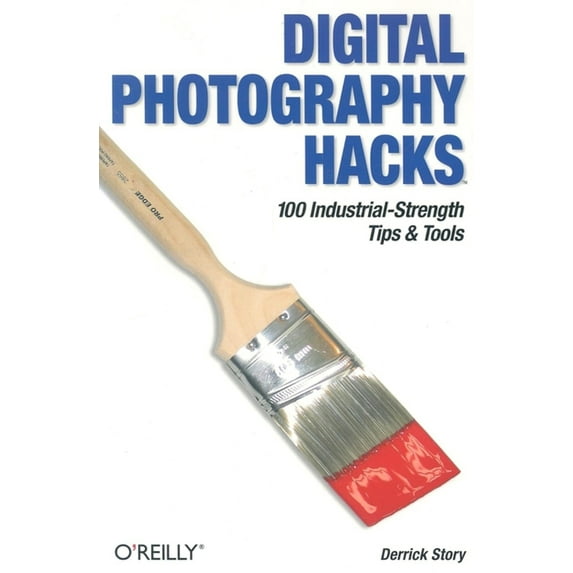 Digital Photography Hacks : 100 Industrial-Strength Tips & Tools (Paperback)