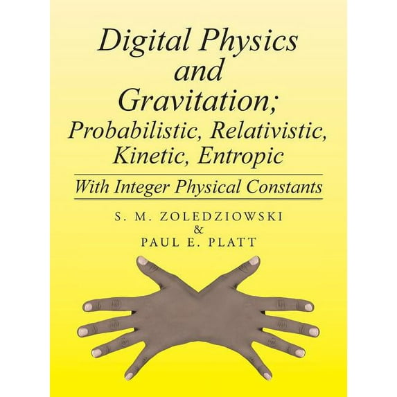 Digital Physics and Gravitation; Probabilistic, Relativistic, Kinetic, Entropic: With Integer Physical Constants (Paperback)