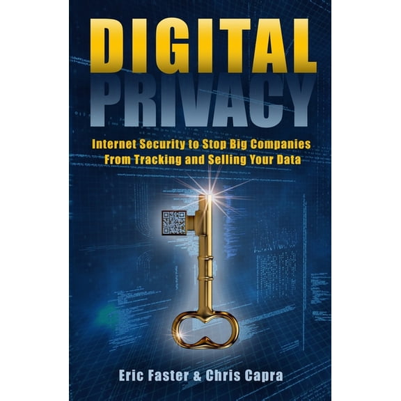 Digital Privacy: Internet Security to Stop Big Companies from Tracking and Selling Your Data (Paperback) by Chris Capra, Eric Faster
