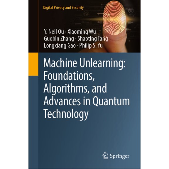 Digital Privacy and Security Machine Unlearning: Foundations, Algorithms, and Advances in Quantum Technology, (Hardcover)