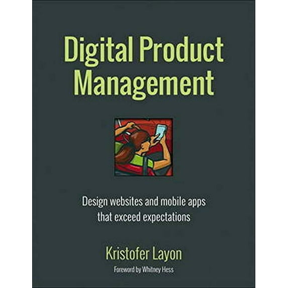 Pre-Owned Digital Product Management: Design Websites and Mobile Apps That Exceed Expectations (Paperback) 0321947975 9780321947970