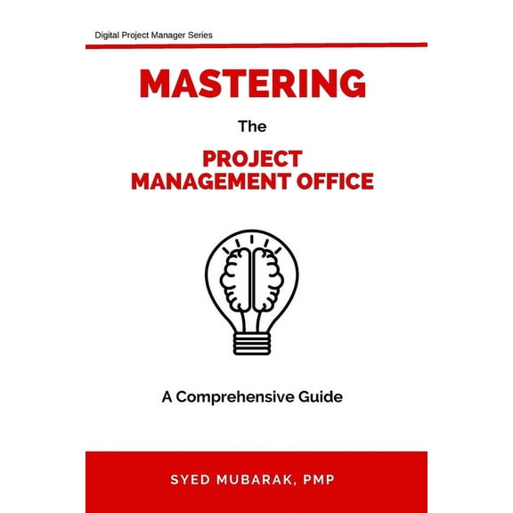 Digital Project Manager Mastering Project Management Office - A comprehensive guide on How to Prepare, Setup and Run a PMO, Book 1, (Paperback)