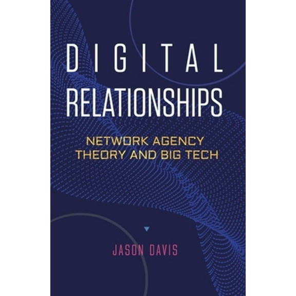 Pre-Owned Digital Relationships: Network Agency Theory and Big Tech (Hardcover)