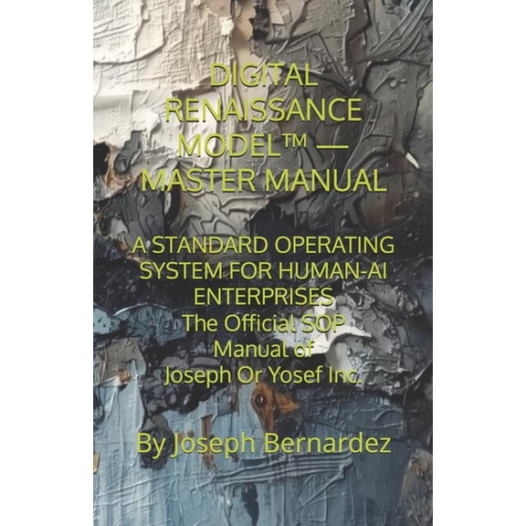Digital Renaissance Model(tm) - Master Manual: A STANDARD OPERATING SYSTEM FOR HUMAN-AI ENTERPRISES The Official SOP Man, (Paperback)