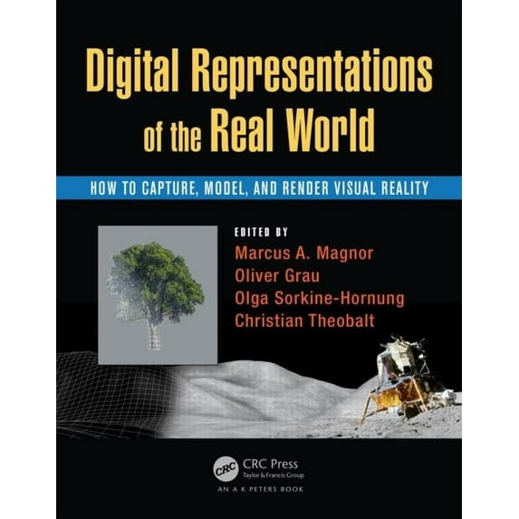 Pre-Owned Digital Representations of the Real World: How to Capture, Model, and Render Visual Reality (Hardcover) by Marcus A Magnor, Oliver Grau, Olga Sorkine-Hornung