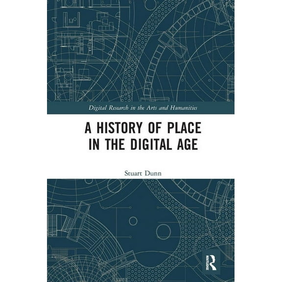 Digital Research in the Arts and Humanit A History of Place in the Digital Age, (Paperback)
