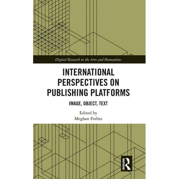 Digital Research in the Arts and Humanit International Perspectives on Publishing Platforms: Image, Object, Text, (Hardcover)