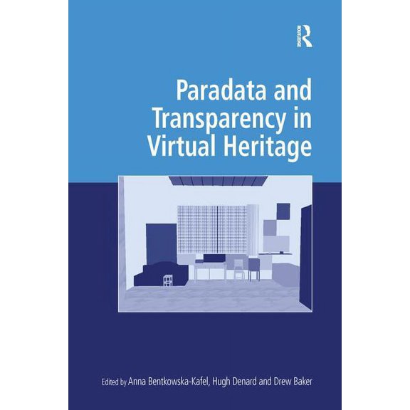 Digital Research in the Arts and Humanit Paradata and Transparency in Virtual Heritage, (Paperback)