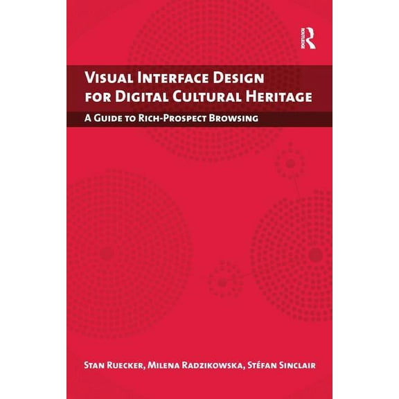Digital Research in the Arts and Humanit Visual Interface Design for Digital Cultural Heritage: A Guide to Rich-Prospect Browsing, (Paperback)