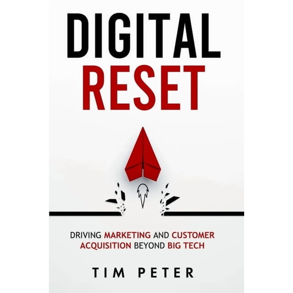 Digital Reset: Driving Marketing and Customer Acquisition Beyond Big Tech, (Paperback)