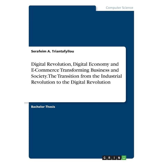 Digital Revolution, Digital Economy And E-Commerce Transforming Business And Society. The Transition From The Industrial Revolution To The Digital Revolution