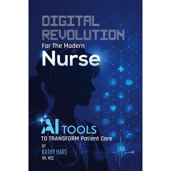 Digital Revolution For The Modern Nurse: AI Tools to Transform Patient Care, (Paperback)