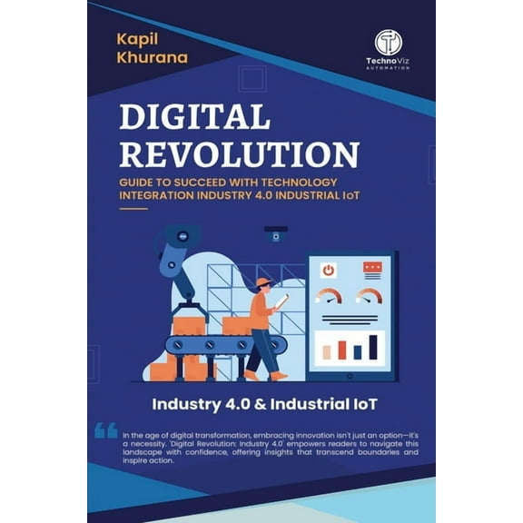 Digital Revolution: Guide to Succeed With Technology Integration Industry 4.0 Industrial IoT, (Paperback)