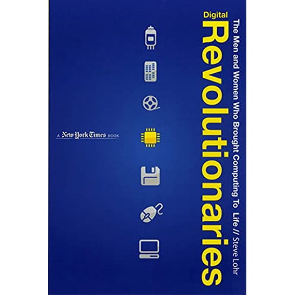 Pre-Owned Digital Revolutionaries: The Men and Women Who Brought Computing to Life (Paperback) by Steve Lohr