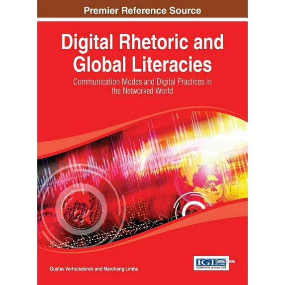 Digital Rhetoric and Global Literacies: Communication Modes and Digital Practices in the Networked World (Hardcover)