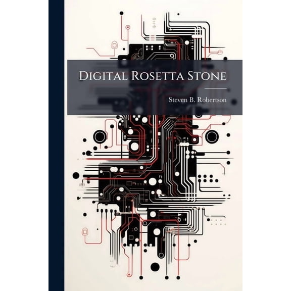 Digital Rosetta Stone: A Conceptual Model for Maintaining Long-Term Access to Digital Documents, (Paperback)