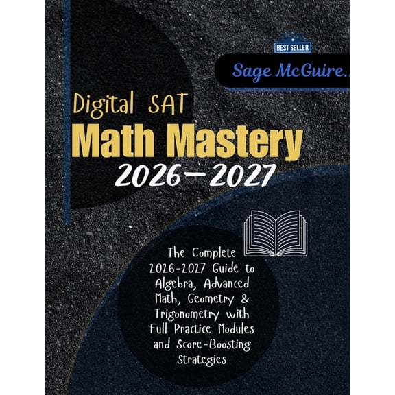 Digital SAT Math Mastery 2026-2027: The Complete Guide to Algebra, Advanced Math, Geometry & Trigonometry with Full Prac, (Paperback)