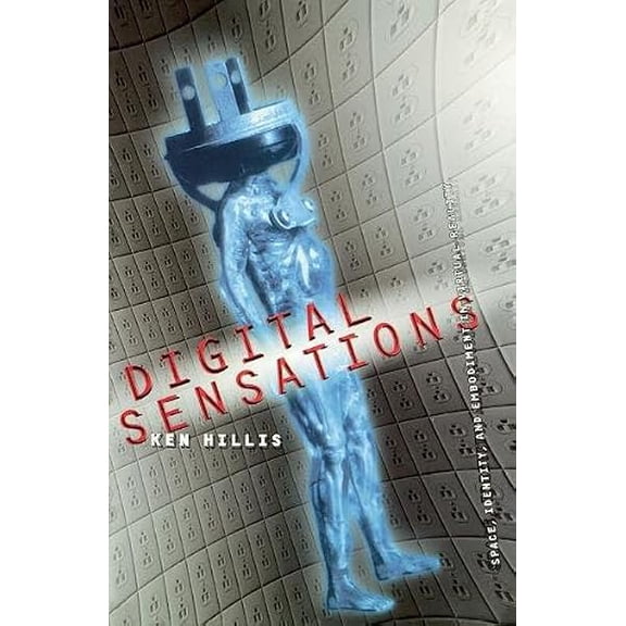 Pre-Owned Digital Sensations: Space, Identity, and Embodiment in Virtual Reality (Paperback) 0816632510 9780816632510