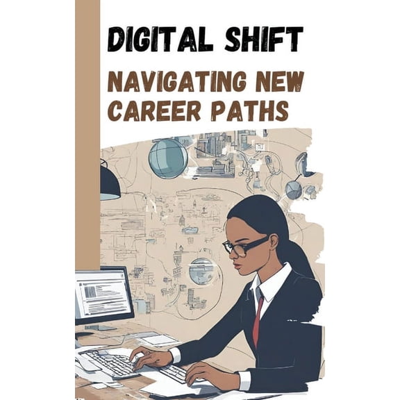 Digital Shift: Navigating New Career Paths (Paperback)