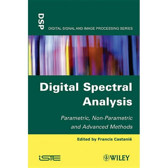 Digital Signal and Image Processing: Digital Spectral Analysis: Parametric, Non-Parametric and Advanced Methods (Hardcover)