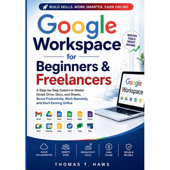 Digital Skills Mastery Google Workspace For Beginner & freelancers: A Step-by-Step System to Master Gmail, Drive, Docs, and Sheets to Boost Pro, (Paperback)