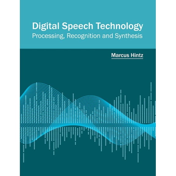 Digital Speech Technology: Processing, Recognition and Synthesis, (Hardcover)