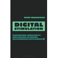 thumbnail image 1 of Digital Stimulation: Fascination, Familiarity, and Fantasy in Human Relationships with Robots, (Hardcover), 1 of 1