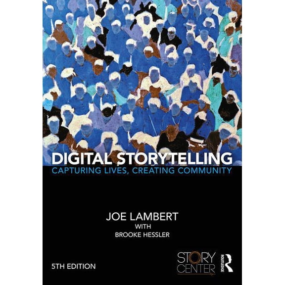 Digital Storytelling: Capturing Lives, Creating Community, (Paperback)