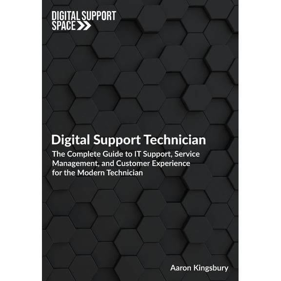 Digital Support Space Digital Support Technician: The Complete Guide to IT Support, Service Management, and Customer Experience for the Modern, (Paperback)
