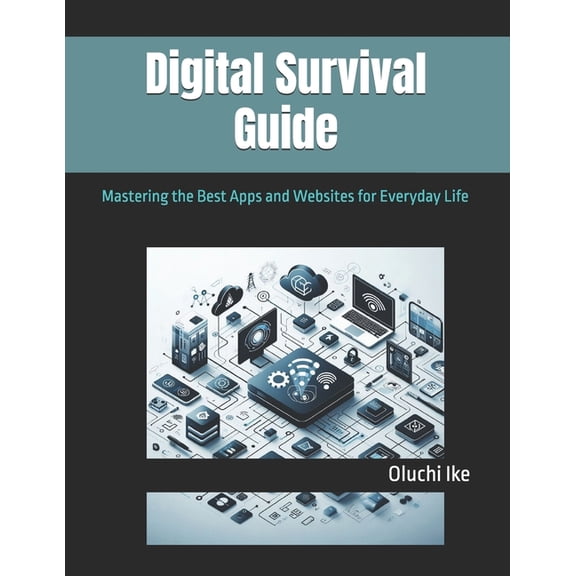 Digital Survival Guide: Mastering the Best Apps and Websites for Everyday Life, (Paperback)