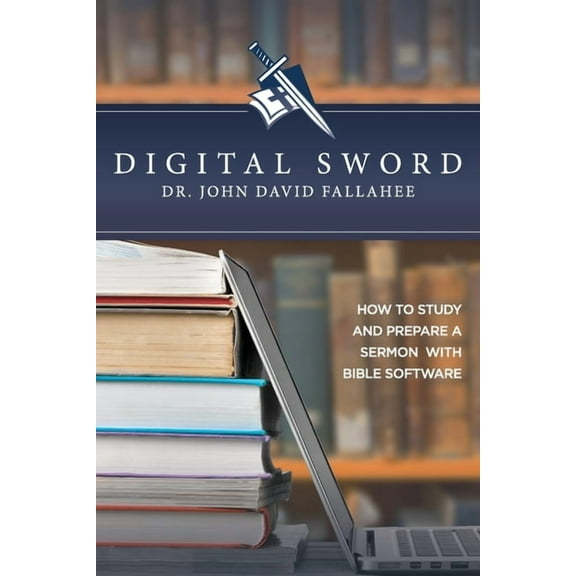 Digital Sword: How to Study your Bible with Bible Software, (Paperback)