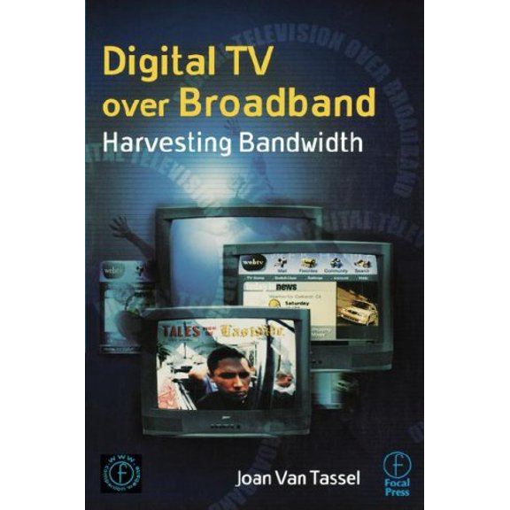 Pre-Owned Digital TV Over Broadband: Harvesting Bandwidth (Paperback) 0240803574 9780240803579
