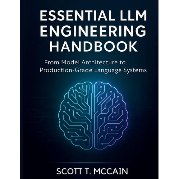 Digital Tech Library Essential LLM Engineering Handbook: From Model Architecture to Production-Grade Language Systems, Book 1, (Paperback)