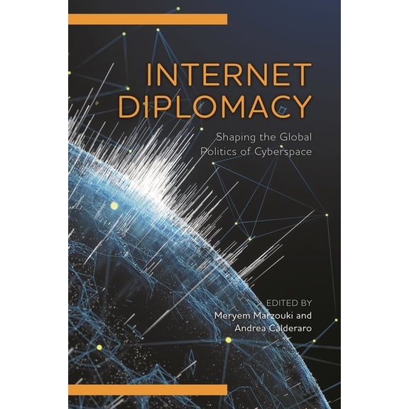Digital Technologies and Global Politics Internet Diplomacy: Shaping the Global Politics of Cyberspace, (Hardcover)