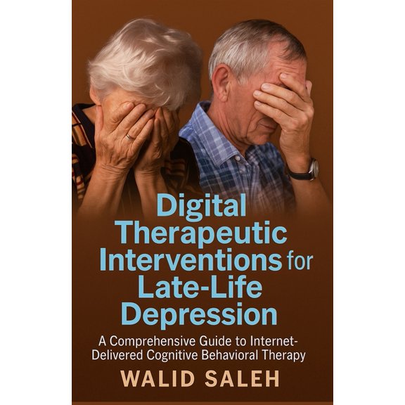 Cognitive Behavioral Therapy: Evidence-B Digital Therapeutic Interventions for Late-Life Depression: A Comprehensive Guide to Internet-Delivered Cognitive Behavi, (Paperback)