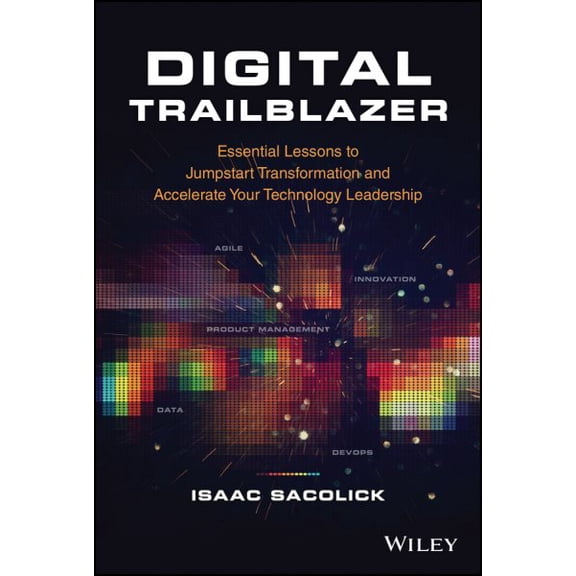 Pre-Owned Digital Trailblazer: Essential Lessons to Jumpstart Transformation and Accelerate Your Technology Leadership (Hardcover) 1119894530 9781119894537