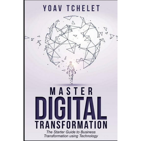 Digital Transformation: Master Digital Transformation In 7 Days (Paperback)
