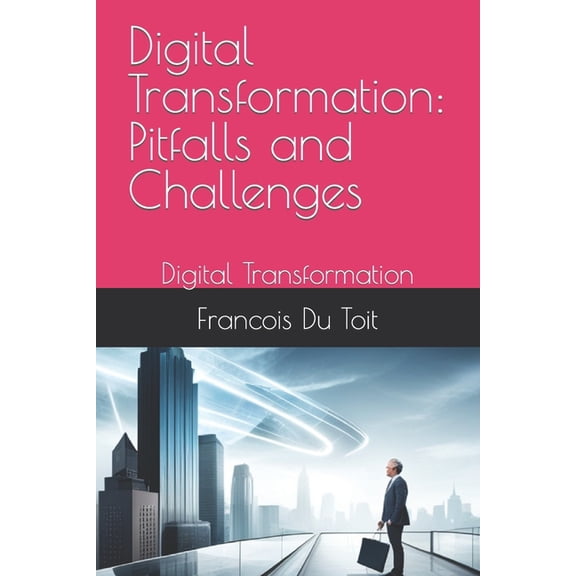 Digital Transformation: Pitfalls and Challenges: Digital Transformation, (Paperback)