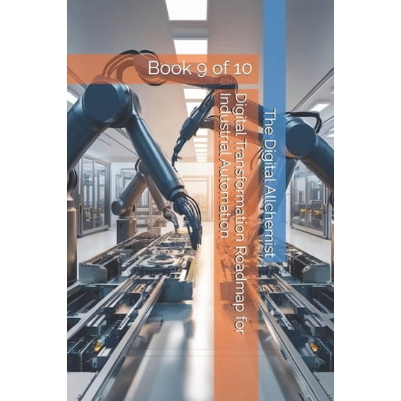 Industrial Automation Digital Transformation Roadmap for Industrial Automation: Book 9 of 10, Book 9, (Paperback)