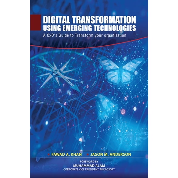 Digital Transformation using Emerging Technologies: A CxO's Guide to Transform your Organization, (Paperback)
