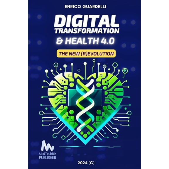 Digital Transformation & Health 4.0: The New (R)evolution, (Paperback)