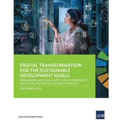 Digital Transformation for the Sustainable Development Goals Framework and Road Maps to Drive Prosperity, Inclusion, Re, Paperback