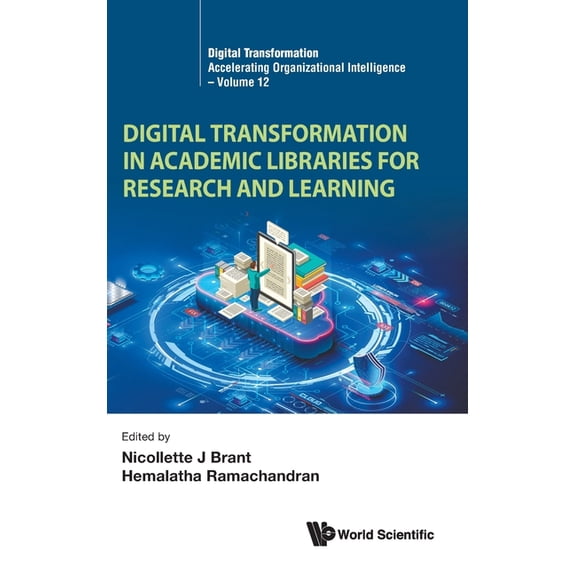 Digital Transformation: Accelerating Org Digital Transformation Academic Libraries Research & Learn, Book 12, (Hardcover)