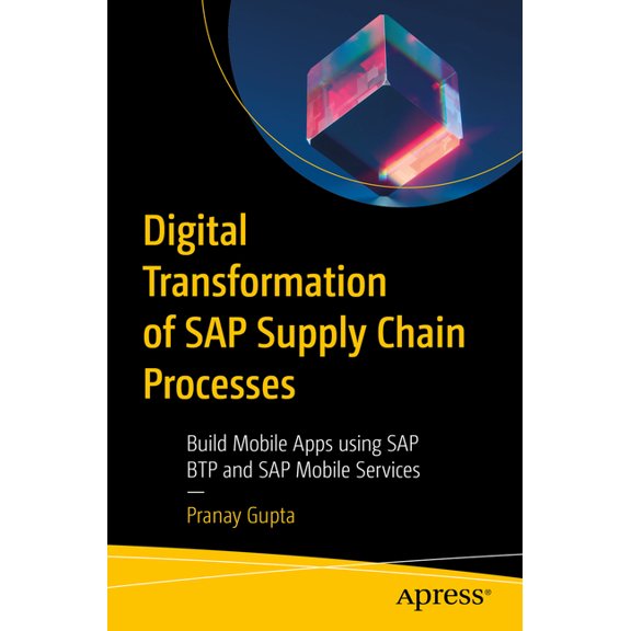 Digital Transformation of SAP Supply Chain Processes: Build Mobile Apps Using SAP Btp and SAP Mobile Services, (Paperback)