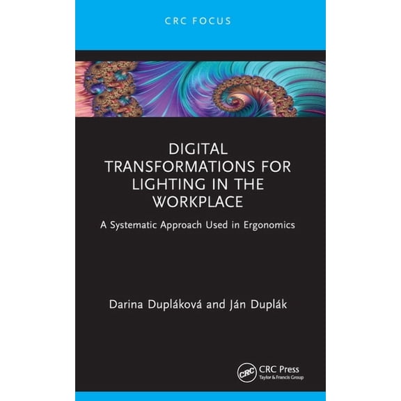 Digital Transformations for Lighting in the Workplace: A Systematic Approach Used in Ergonomics, (Paperback)