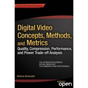 Digital Video Concepts, Methods, and Metrics Quality, Compression, Performance, and Power Trade-Off Analysis, Paperback