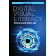Digital Visual Literacy The Librarians Quick Guide, Paperback
