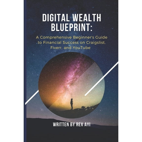 Digital Wealth Blueprint: A Comprehensive Beginner's Guide to Financial Success on Craigslist, Fiverr, and YouTube (Paperback)